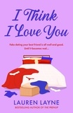 Lauren Layne - I Think I Love You - An exciting new romance from the author of The Prenup!.