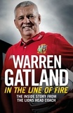 Warren Gatland - In the Line of Fire - The Inside Story from the Lions Head Coach.
