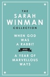 Sarah Winman - The Sarah Winman Collection: WHEN GOD WAS A RABBIT and A YEAR OF MARVELLOUS WAYS.