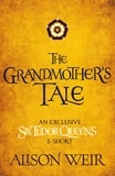 Alison Weir - The Grandmother's Tale.