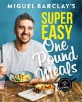 Miguel Barclay - Miguel Barclay's Super Easy One Pound Meals.