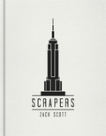 Zack Scott - Scrapers - A Visual Guide to Extraordinary Buildings.