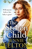 Jennie Felton - The Stolen Child - The most heartwrenching and heartwarming saga you'll read this year.