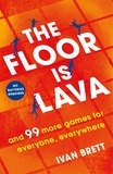 Ivan Brett - The Floor is Lava - and 99 more screen-free games for all the family to play.