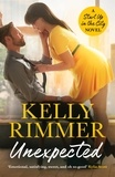 Kelly Rimmer - Unexpected - A sizzling, sexy friends-to-lovers romance.