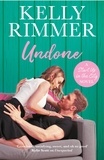 Kelly Rimmer - Undone - A unputdownable, emotional love story.