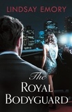 Lindsay Emory - The Royal Bodyguard - The new royal rom-com from the author of The Royal Runaway.