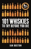 Ian Buxton - 101 Whiskies to Try Before You Die (Revised and Updated) - 4th Edition.