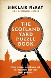 Sinclair McKay - The Scotland Yard Puzzle Book - Crime Scenes, Conundrums and Whodunnits to test your inner detective.