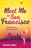 Shana Gray - Meet Me In San Francisco - A fabulously fun, escapist, romantic read.