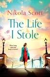 Nikola Scott - The Life I Stole - A heartwrenching historical novel of love, betrayal and a young woman's tragic secret.