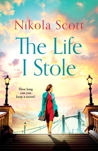 Nikola Scott - The Life I Stole - A heartwrenching historical novel of love, betrayal and a young woman's tragic secret.