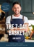 Ian Haste - The 7-Day Basket - The no-waste cookbook that everyone is talking about.