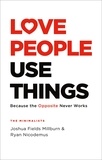 Joshua Fields Millburn et Ryan Nicodemus - Love People, Use Things - Because the Opposite Never Works : 'This is a book about how to live more deeply and more fully' Jay Shetty.