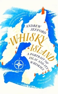 Andrew Jefford - Whisky Island - A Portrait of Islay and its whiskies.