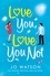 Jo Watson - Love You, Love You Not - The laugh-out-loud rom-com that's a 'hug in the shape of a book'.