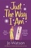 Jo Watson - Just The Way I Am - Hilarious and heartfelt, nothing makes you laugh like a Jo Watson rom-com!.