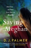 D. J. Palmer - Saving Meghan - the chilling thriller about Munchausen's by proxy syndrome....