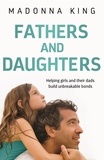 Madonna King - Fathers and Daughters - Helping girls and their dads build unbreakable bonds.