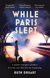 Ruth Druart - While Paris Slept.