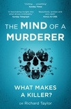 Richard Taylor - The Mind of a Murderer - A glimpse into the darkest corners of the human psyche, from a leading forensic psychiatrist.