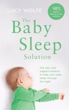 Lucy Wolfe - The Baby Sleep Solution - The stay-and-support method to help your baby sleep through the night.