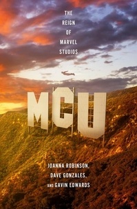 Joanna Robinson et Dave Gonzales - MCU: The Reign of Marvel Studios.