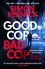 Simon Kernick - Good Cop Bad Cop - Hero or criminal mastermind? A gripping new thriller from the Sunday Times bestseller.