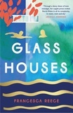 Francesca Reece - Glass Houses - 'A devastatingly compelling new voice in literary fiction' - Louise O'Neill.