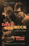 Philip Clark - Dave Brubeck: A Life in Time.