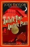 Jodi Taylor - Another Time, Another Place - Chronicles of St Mary's 12.