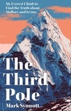Mark Synnott - The Third Pole - My Everest climb to find the truth about Mallory and Irvine.