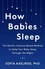 Sofia Axelrod - How Babies Sleep - The Gentle, Science-Based Method to Help Your Baby Sleep Through the Night.