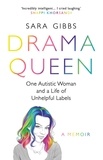 Sara Gibbs - Drama Queen: One Autistic Woman and a Life of Unhelpful Labels - One Autistic Woman and a Life of Unhelpful Labels.