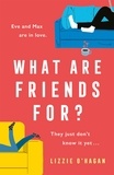 Lizzie O'Hagan - What Are Friends For? - An unforgettable, sweeping love story to fall in love with this summer.