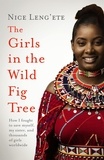 Nice Leng'ete - The Girls in the Wild Fig Tree - How One  Girl Fought to Save Herself, Her Sister and Thousands of Girls Worldwide.
