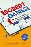 Ivan Brett - Bored? Games! - 101 games to make every day more playful, from the author of THE FLOOR IS LAVA.