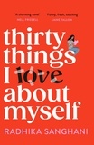 Radhika Sanghani - Thirty Things I Love About Myself - Don't miss the funniest, most heart-warming and unexpected romance novel of the year!.