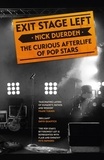 Nick Duerden - Exit Stage Left - The curious afterlife of pop stars.