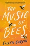 Eileen Garvin - The Music of Bees - The heart-warming and redemptive story everyone will want to read this winter.