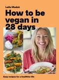 Laila Madsö - How to Be Vegan in 28 Days - Easy recipes for a healthier life.