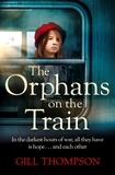 Gill Thompson - The Orphans on the Train - Gripping historical WW2 fiction perfect for readers of The Tattooist of Auschwitz, inspired by true events.