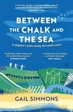 Gail Simmons - Between the Chalk and the Sea - A journey on foot into the past.