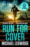 Michael Ledwidge - Run For Cover - 'I READ IT IN A DAY. GREAT CHARACTERS, GREAT STORYTELLING.' JAMES PATTERSON.