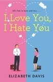 Elizabeth Davis - I Love You, I Hate You - All's fair in love and law in this irresistible enemies-to-lovers rom-com!.