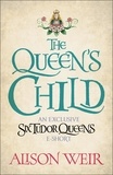 Alison Weir - The Queen's Child.