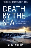 Vera Morris - Death by the Sea - An addictive and unputdownable murder mystery set on the Suffolk coast (The Anglian Detective Agency Series, Book 6).