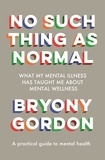 Bryony Gordon - No Such Thing as Normal - From the author of Glorious Rock Bottom.