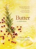 Olivia Potts - Butter: A Celebration - An array of stunning recipes showcasing this delicious ingredient; from buttery scrambled eggs to the perfect scones.