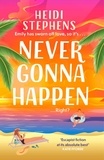 Heidi Stephens - Never Gonna Happen - Curl up with this totally gorgeous, laugh-out-loud and uplifting romcom.